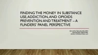 Thumbnail for Finding the Money in Substance Use, Addiction, and Opioids Prevention and Treatment: A Funders' Panel Perspective
