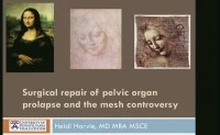 Thumbnail for Surgical Repair of Pelvic Organ Prolapse and the Mesh Controversy