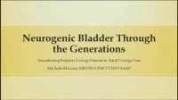 Thumbnail for Neurogenic Bladder Through the Generations