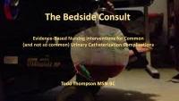 Thumbnail for The Bedside Consult - Evidence-Based Nursing Interventions for Common (and not so common) Urinary Catheterization Complications