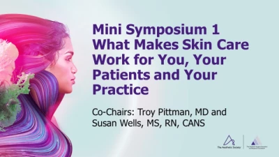 Thumbnail for Mini Symposium 1: What Makes Skin Care Work for You, Your Patients and Your Practice
